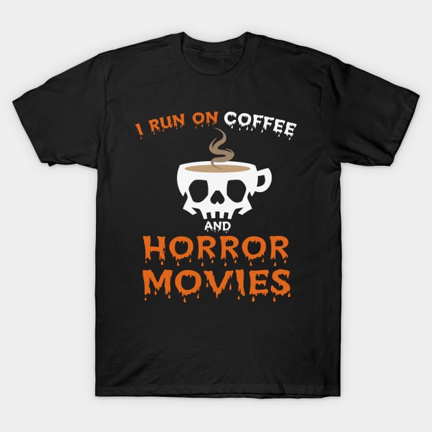 I Run On Coffee And Horror Movies T-Shirt by MZeeDesigns